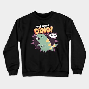 Top Notch Dino! Crewneck Sweatshirt